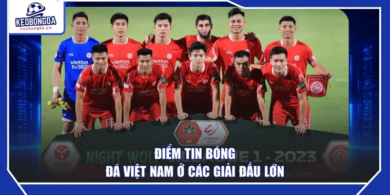 Điểm tin bóng đá Việt Nam ở các giải đấu lớn