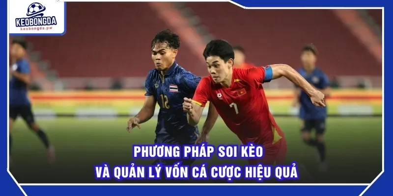 Phương pháp soi kèo và quản lý vốn cá cược hiệu quả