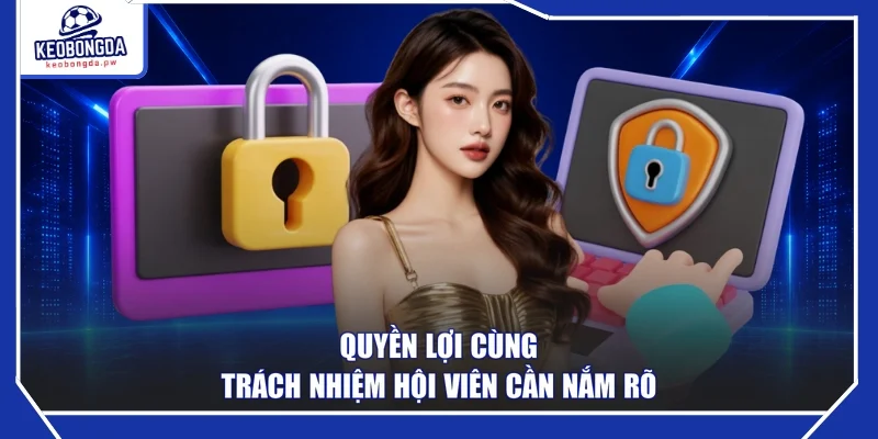 Quyền lợi cùng trách nhiệm hội viên cần nắm rõ