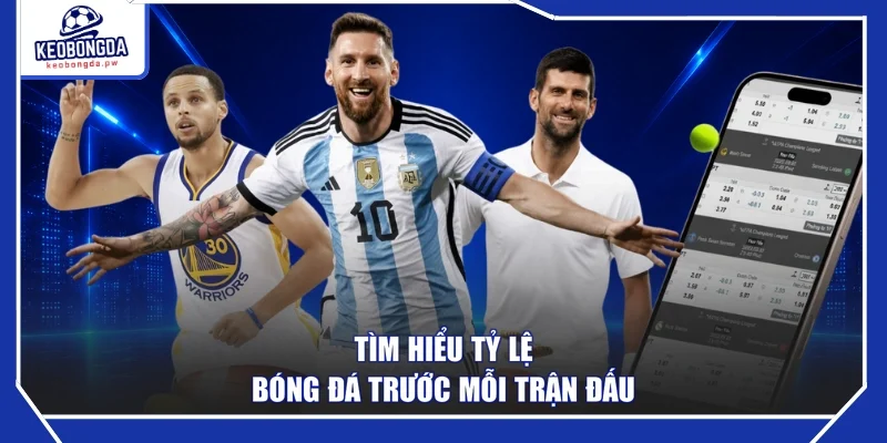 Tìm hiểu tỷ lệ bóng đá trước mỗi trận đấu