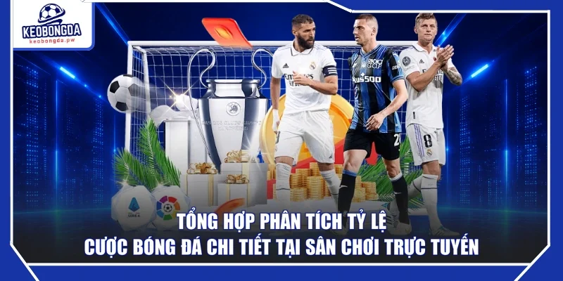 Tổng hợp phân tích tỷ lệ cược bóng đá chi tiết tại sân chơi trực tuyến