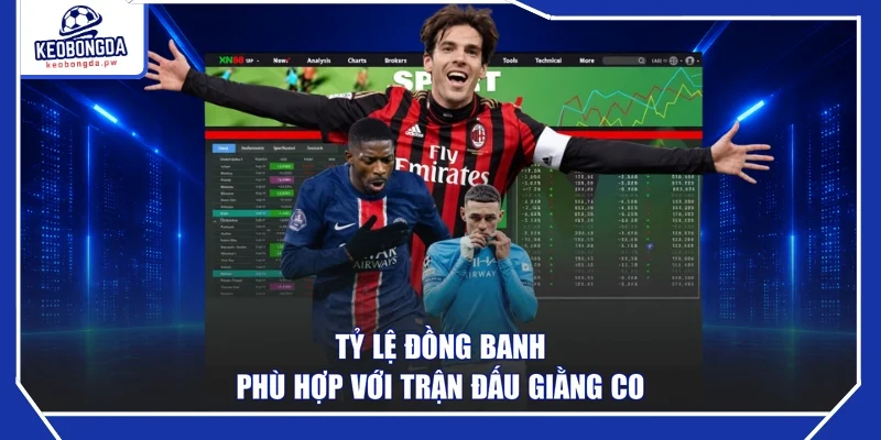 Tỷ lệ đồng banh phù hợp với trận đấu giằng co